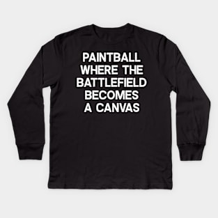 Paintball Where the Battlefield Becomes a Canvas Kids Long Sleeve T-Shirt